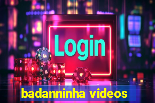 badanninha videos